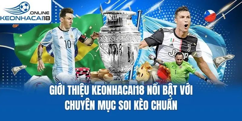 Giới thiệu Keonhacai18 nổi bật với chuyên mục soi kèo chuẩn