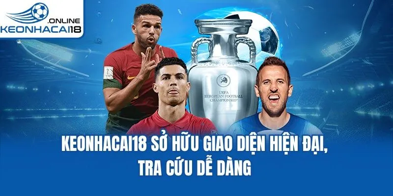 Keonhacai18 sở hữu giao diện hiện đại, tra cứu dễ dàng