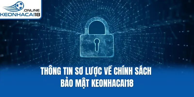 Thông tin sơ lược về chính sách bảo mật Keonhacai18